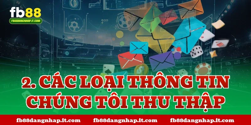 2. Các loại thông tin chúng tôi thu thập