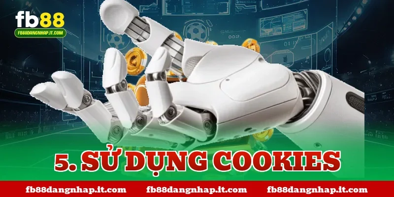 5. Sử dụng Cookies