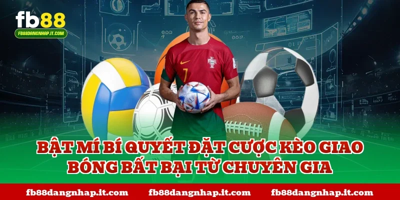 Bật mí bí quyết đặt cược kèo giao bóng bất bại từ chuyên gia
