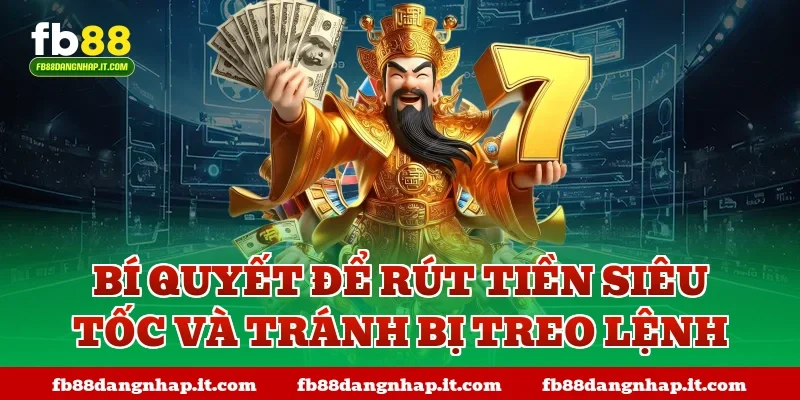 Bí quyết để rút tiền siêu tốc và tránh bị treo lệnh