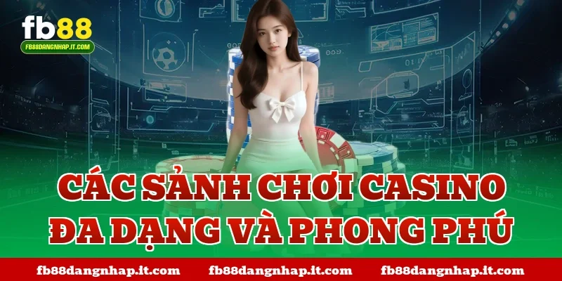 Các sảnh chơi Casino đa dạng và phong phú