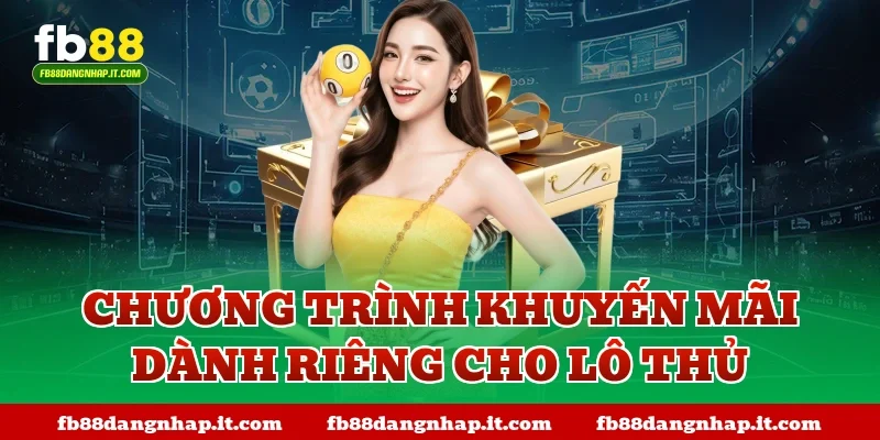 Chương trình khuyến mãi dành riêng cho lô thủ