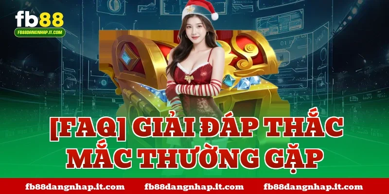 [FAQ] Giải đáp thắc mắc thường gặp