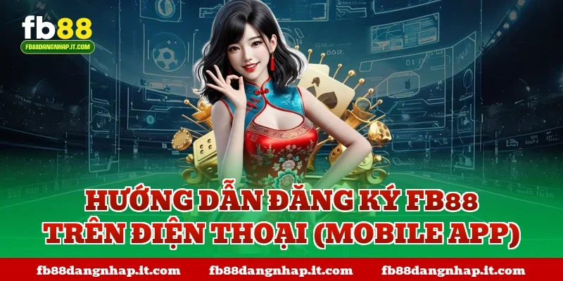 Hướng dẫn đăng ký FB88 trên điện thoại (Mobile App)