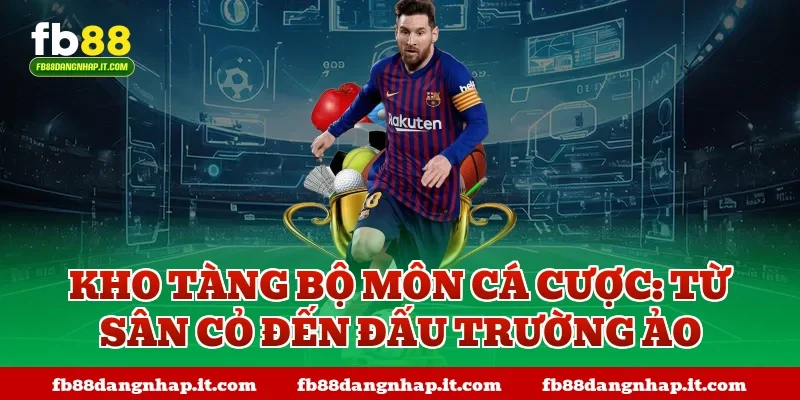 Kho Tàng Bộ Môn Cá Cược: Từ Sân Cỏ Đến Đấu Trường Ảo