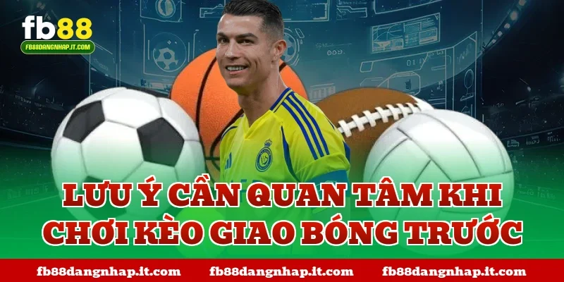 Lưu ý cần quan tâm khi chơi kèo giao bóng trước