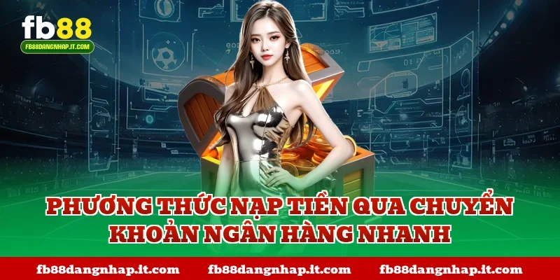 Phương thức nạp tiền qua chuyển khoản ngân hàng nhanh