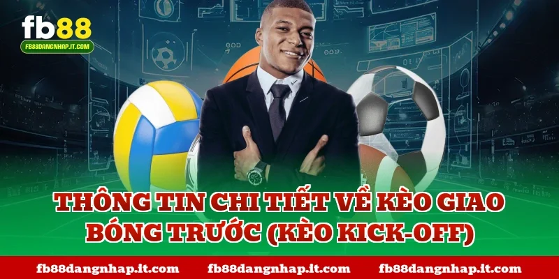 Thông tin chi tiết về kèo giao bóng trước (Kèo Kick-off)