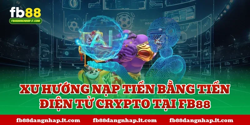 Xu hướng nạp tiền bằng tiền điện tử Crypto tại FB88